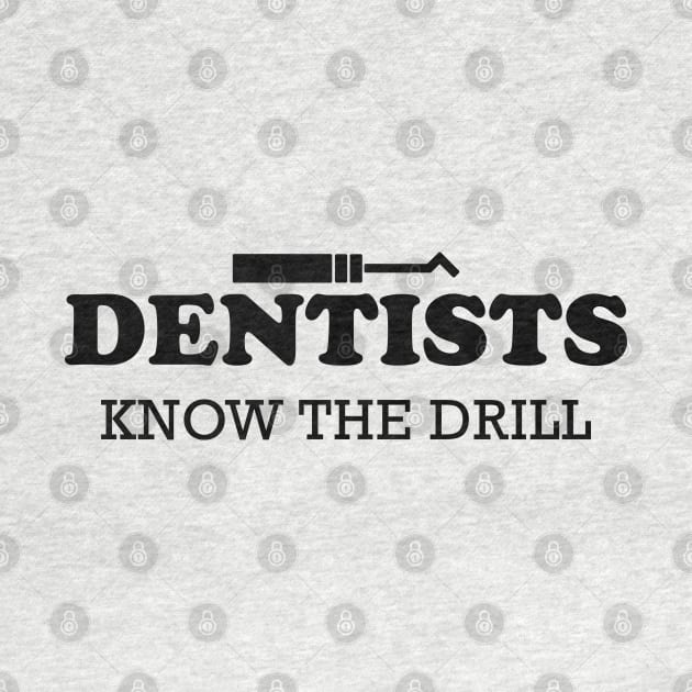 Dentist - Dentists know the drill by KC Happy Shop